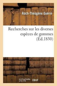 Cover image for Recherches Sur Les Diverses Especes de Gommes