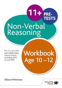 Cover image for Non-Verbal Reasoning Workbook Age 10-12: For 11+, pre-test and independent school exams including CEM, GL and ISEB