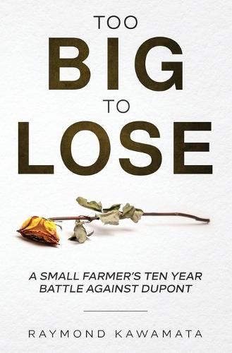 Cover image for Too Big to Lose: A Small Farmer's Ten Year Battle Against DuPont