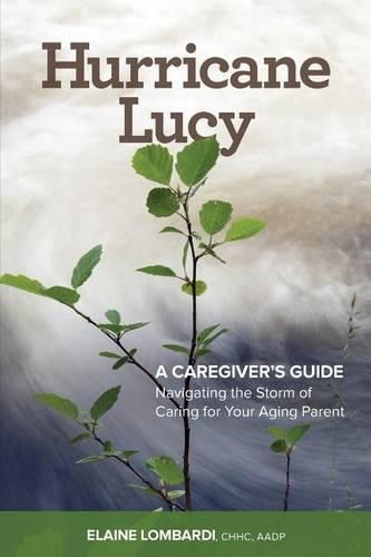 Hurricane Lucy A Caregiver's Guide: Navigating the Storm of Caring for Your Aging Parent