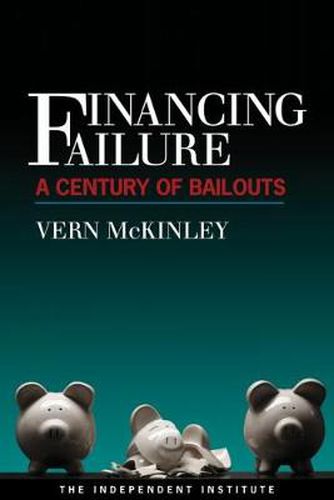 Cover image for Financing Failure: A Century of Bailouts