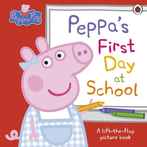 Cover image for Peppa Pig: Peppa's First Day at School: A Lift-the-Flap Picture Book