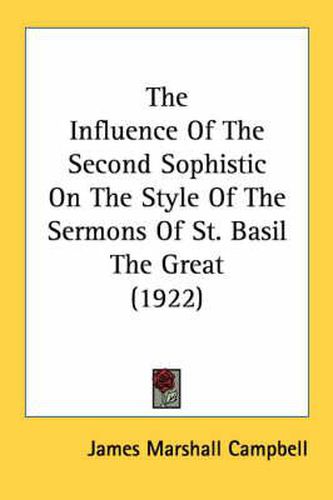 Cover image for The Influence of the Second Sophistic on the Style of the Sermons of St. Basil the Great (1922)