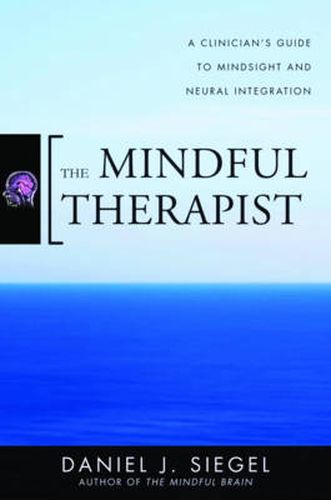 Cover image for The Mindful Therapist: A Clinician's Guide to Mindsight and Neural Integration
