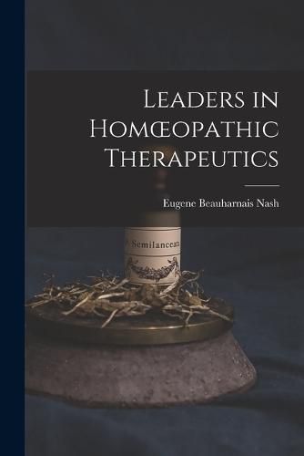 Cover image for Leaders in Homoeopathic Therapeutics