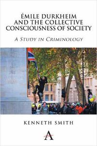 Cover image for Emile Durkheim and the Collective Consciousness of Society: A Study in Criminology