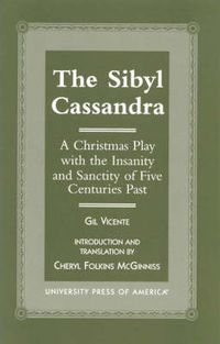 Cover image for The Sibyl Cassandra: A Christmas Play with the Insanity and Sanctity of Five Centuries Past