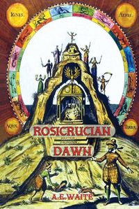 Cover image for Rosicrucian Dawn - the three foundational texts that announced the Rosicrucian Fraternity