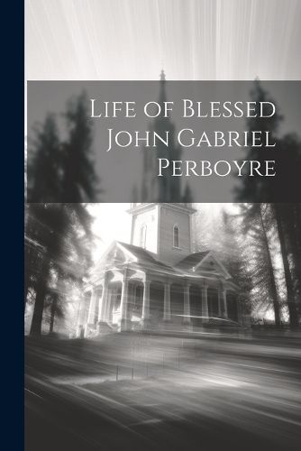 Cover image for Life of Blessed John Gabriel Perboyre