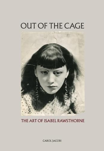 Cover image for Out of the Cage: The Art of Isabel Rawsthorne