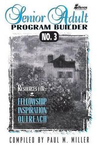 Cover image for Senior Adult Program Builder No. 3: Resources for Fellowship, Inspiration and Outreach