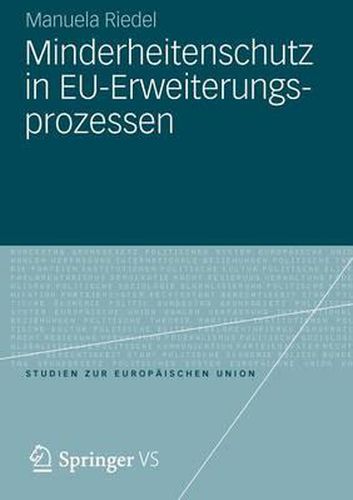 Cover image for Minderheitenschutz in EU-Erweiterungsprozessen: Normfoerderung und Sicherheitsinteressen in den Verhandlungen mit den Staaten Mittel- und Osteuropas und Westbalkanlandern