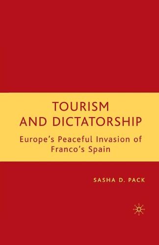 Cover image for Tourism and Dictatorship: Europe's Peaceful Invasion of Franco's Spain