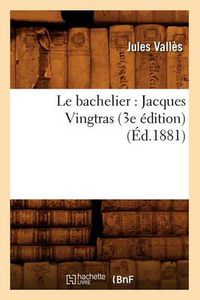 Cover image for Le Bachelier: Jacques Vingtras (3e Edition) (Ed.1881)