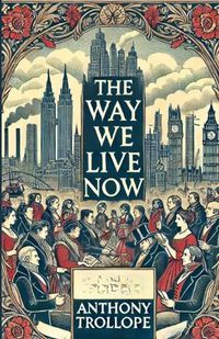 Cover image for The Way We Live Now(Illustrated)