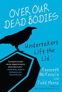 Cover image for Over Our Dead Bodies:: Undertakers Lift the Lid