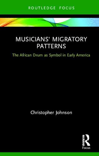 Cover image for Musicians' Migratory Patterns: The African Drum as Symbol in Early America: The African Drum as Symbol in Early America