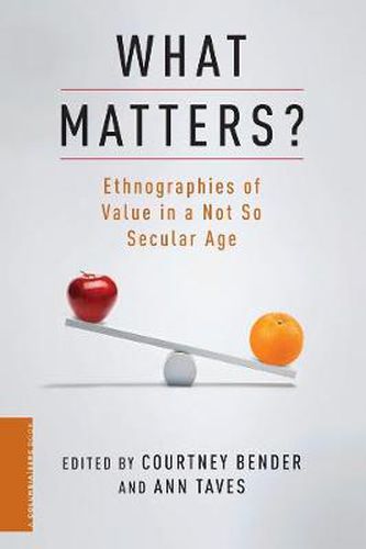 Cover image for What Matters?: Ethnographies of Value in a Not So Secular Age