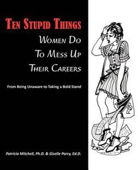 Cover image for Ten Stupid Things Women Do To Mess Up Their Careers