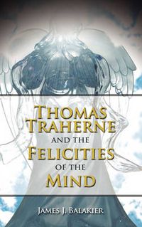 Cover image for Thomas Traherne and the Felicities of the Mind