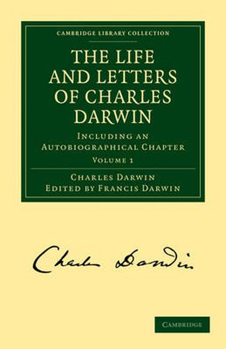 The Life and Letters of Charles Darwin: Volume 1: Including an Autobiographical Chapter