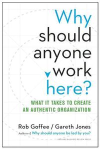 Cover image for Why Should Anyone Work Here?: What It Takes to Create an Authentic Organization