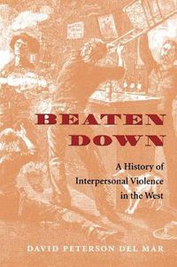 Cover image for Beaten Down: A History of Interpersonal Violence in the West