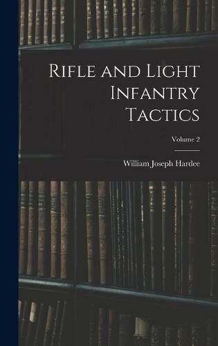 Cover image for Rifle and Light Infantry Tactics; Volume 2