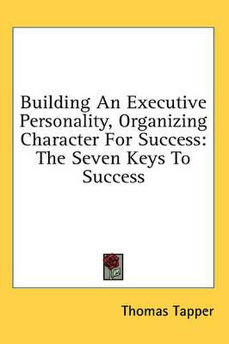 Cover image for Building an Executive Personality, Organizing Character for Success: The Seven Keys to Success