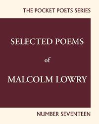 Cover image for Selected Poems of Malcolm Lowry: City Lights Pocket Poets Number 17