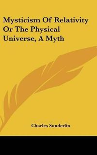 Cover image for Mysticism of Relativity or the Physical Universe, a Myth