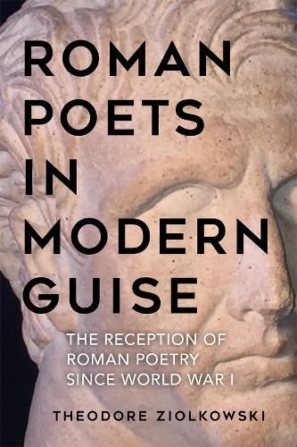 Cover image for Roman Poets in Modern Guise: The Reception of Roman Poetry since World War I