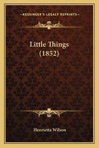 Cover image for Little Things (1852)