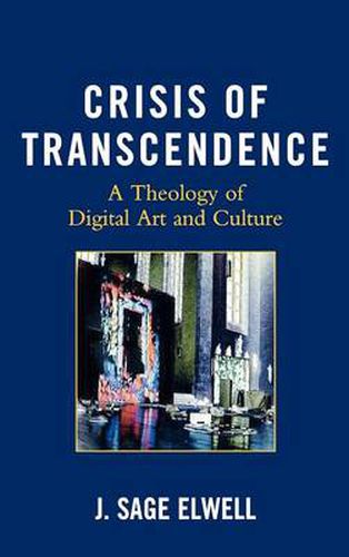 Cover image for Crisis of Transcendence: A Theology of Digital Art and Culture
