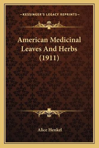 Cover image for American Medicinal Leaves and Herbs (1911)