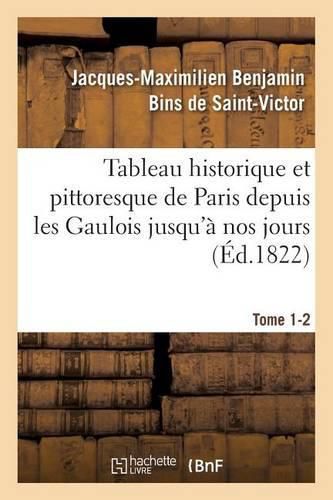 Cover image for Tableau Historique Et Pittoresque de Paris Depuis Les Gaulois Jusqu'a Nos Jours Tome 1-2