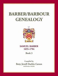 Cover image for Barber/Barbour Genealogy: Samuel Barber, The Immigrant 1655-1704