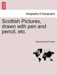 Cover image for Scottish Pictures, Drawn with Pen and Pencil, Etc. New Edition, Revised.