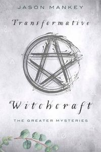 Cover image for Transformative Witchcraft: The Greater Mysteries