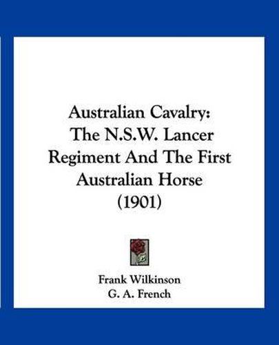 Cover image for Australian Cavalry: The N.S.W. Lancer Regiment and the First Australian Horse (1901)