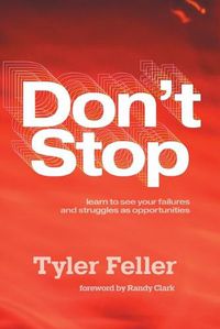 Cover image for Don't Stop: Learn to See Your Failures and Struggles As Opportunities