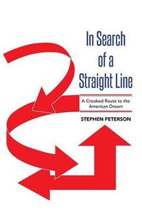 Cover image for In Search of a Straight Line: A Crooked Route to the American Dream