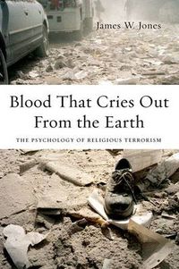 Cover image for Blood That Cries Out From the Earth: The Psychology of Religious Terrorism