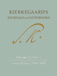 Cover image for Kierkegaard's Journals and Notebooks, Volume 11, Part 1: Loose Papers, 1830-1843