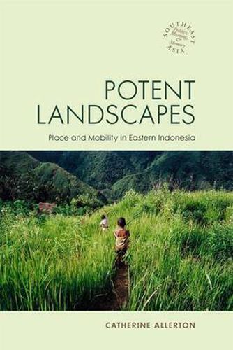 Cover image for Potent Landscapes: Place and Mobility in Eastern Indonesia