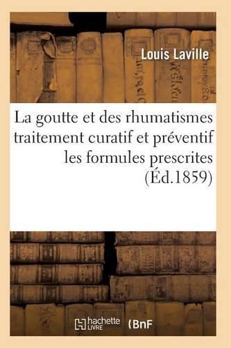 Cover image for La Goutte Et Des Rhumatismes Expose Theorique Et Pratique Avec Les Formules Prescrites 9e Ed