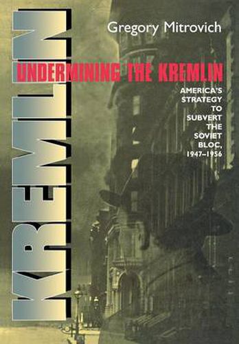 Cover image for Undermining the Kremlin: America's Strategy to Subvert the Soviet Bloc, 1947-1956