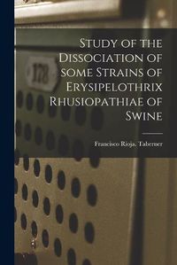 Cover image for Study of the Dissociation of Some Strains of Erysipelothrix Rhusiopathiae of Swine