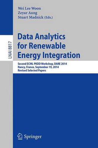 Cover image for Data Analytics for Renewable Energy Integration: Second ECML PKDD Workshop, DARE 2014, Nancy, France, September 19, 2014, Revised Selected Papers