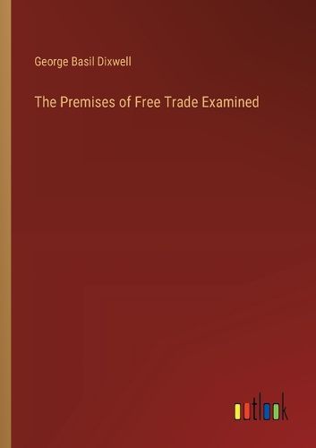 The Premises of Free Trade Examined